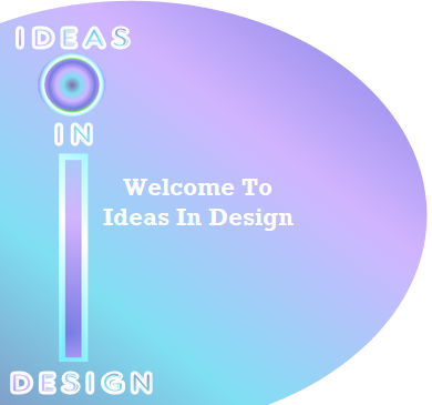 Welcome To
Ideas In Design